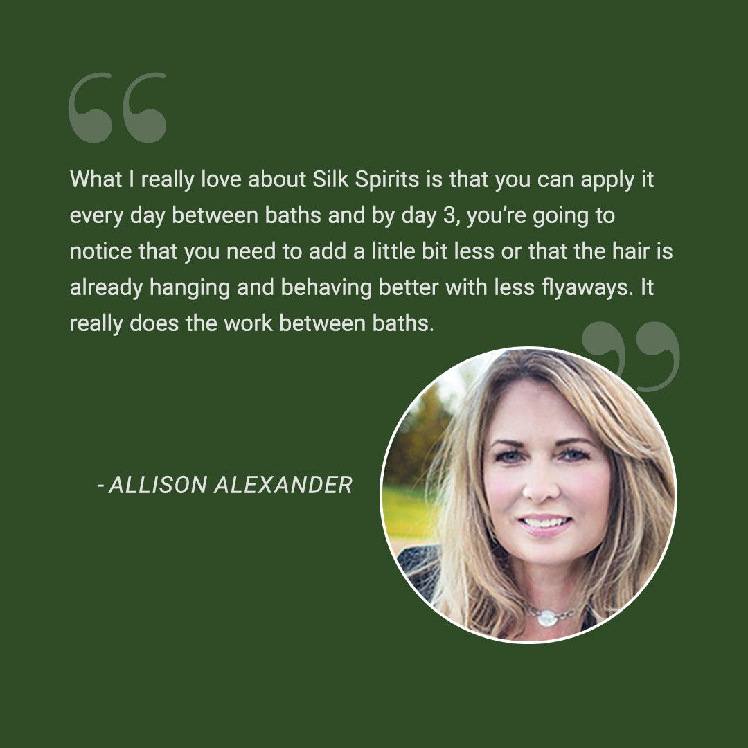 "What I really love about Silk Spirits is that you can apply it every day between baths and by day 3, you're going to notice that you need to add a little bit less or that the hair is already hanging and behaving better with less flyaways. It really does the work between baths.