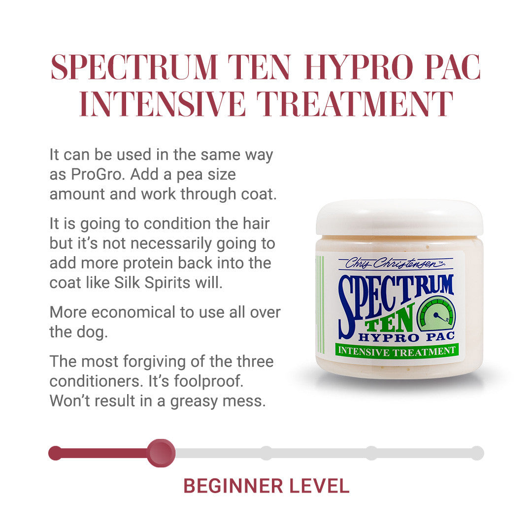 Spectrum Ten Hypro Pac Intensive Treatment. It can be used in the same way as Pro-Gro. Add a pea size amount and work through the coat. It is going to condition the hair but it's not necessarily going to add more protein back into the coat like Silk Spirits will. More economical to use all over the dog. The most forgiving of the three conditioners. It's foolproof. Won't result in a greasy mess.