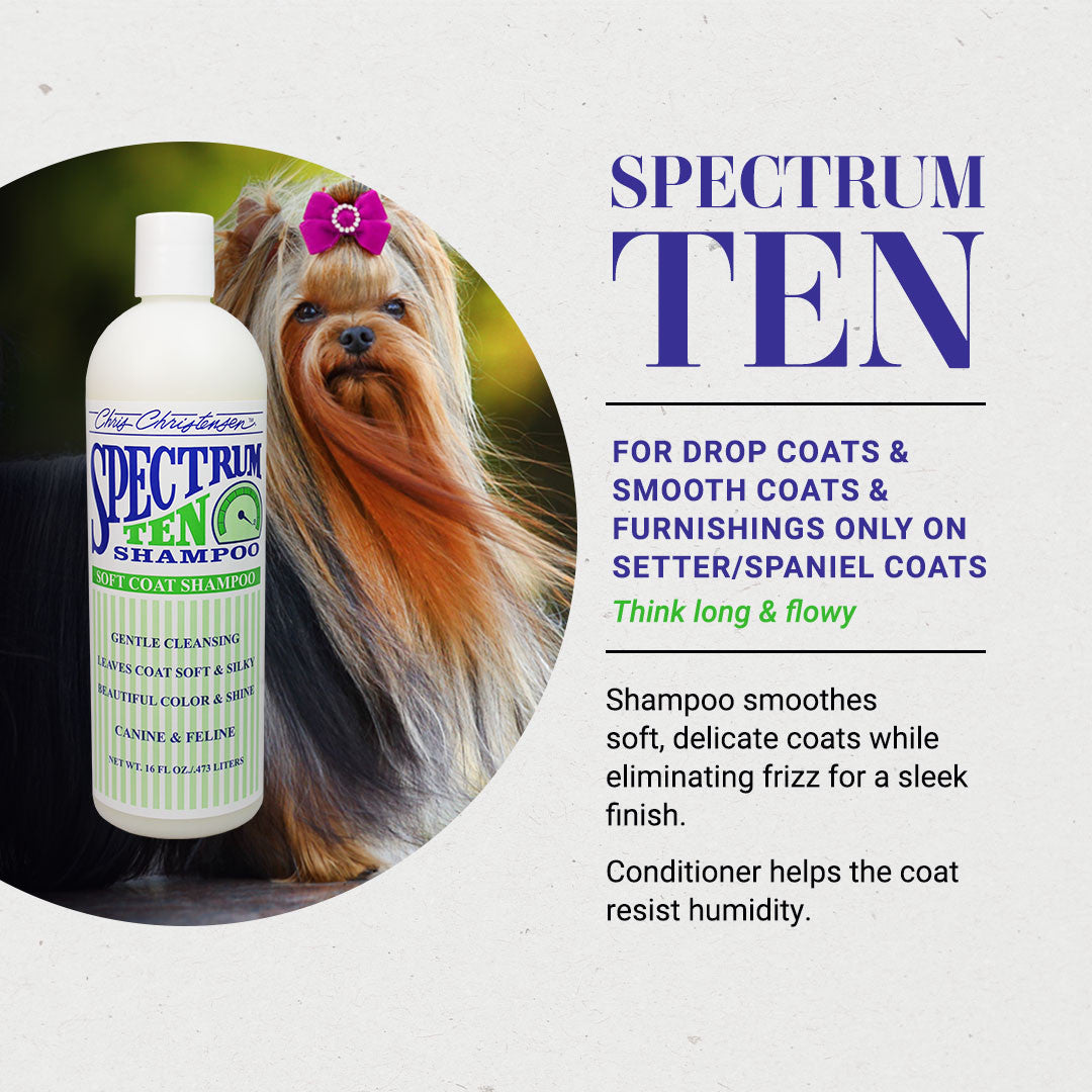 Spectrum Ten for Drop Coats, Smooth Coats & Furnishings Only on Setter/Spaniel Coats. Think long & flowy. Shampoo smoothes soft, delicate coats while eliminating frizz for a sleek finish. Conditioner helps the coat resist humidity.