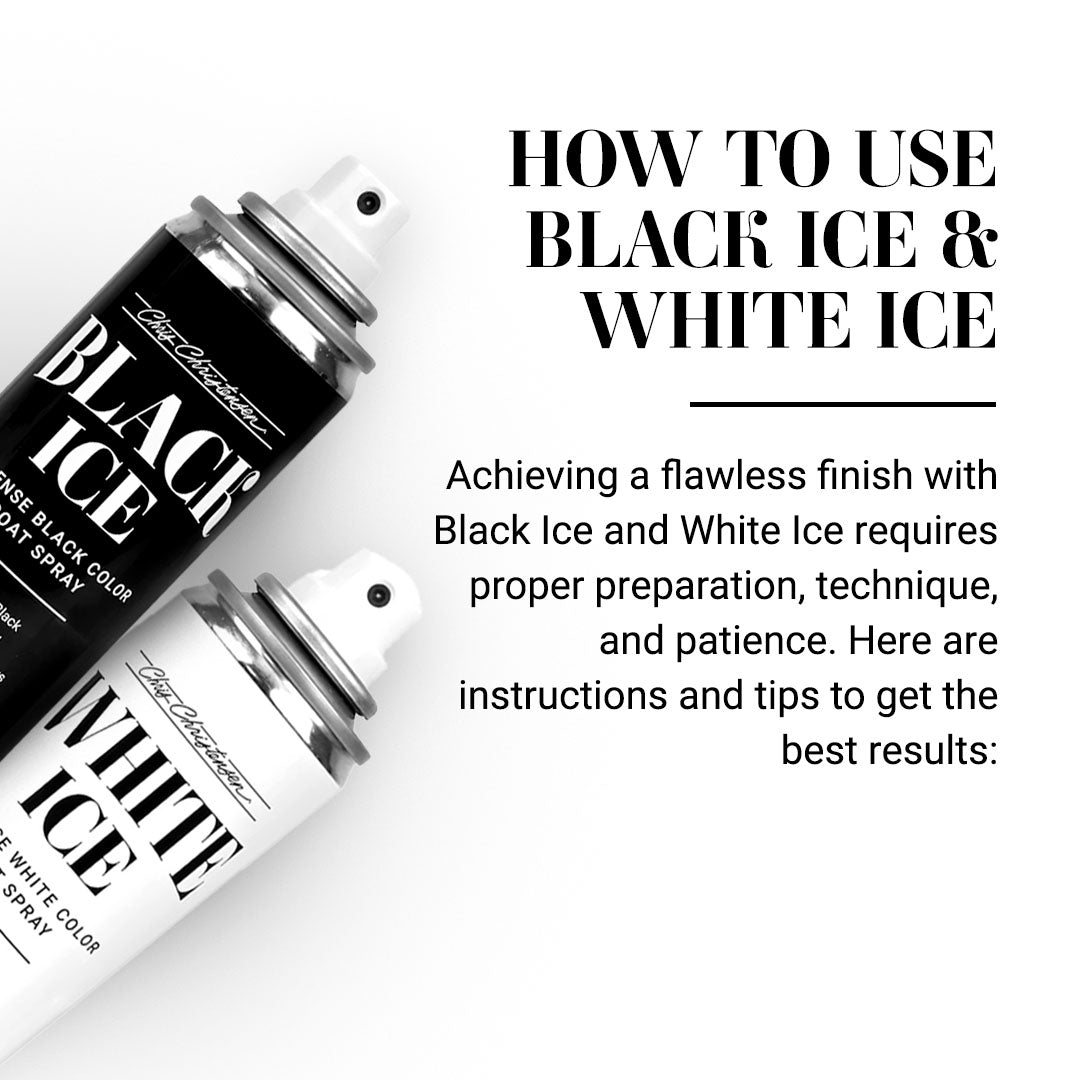 How to Use Black Ice & White Ice
Achieving a flawless finish with Black Ice and White Ice requires proper preparation, technique, and patience. Here are step-by-step instructions and tips to get the best results: