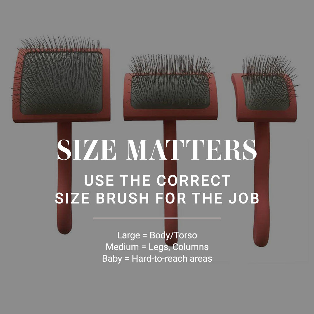 Size matters - use the correct size brush for the job. Large = Body/Torso. Medium = Legs, Columns. Baby = Hard-to-reach areas.